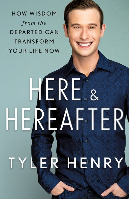 Book cover for Here & Hereafter: How Wisdom from the Departed Can Transform Your Life Now