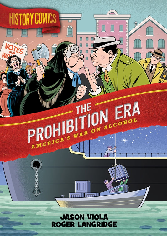 Book cover for History Comics: The Prohibition Era: America's War on Alcohol