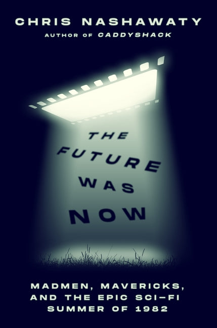 Book cover for Future Was Now: Madmen, Mavericks, and the Epic Sci-Fi Summer of 1982