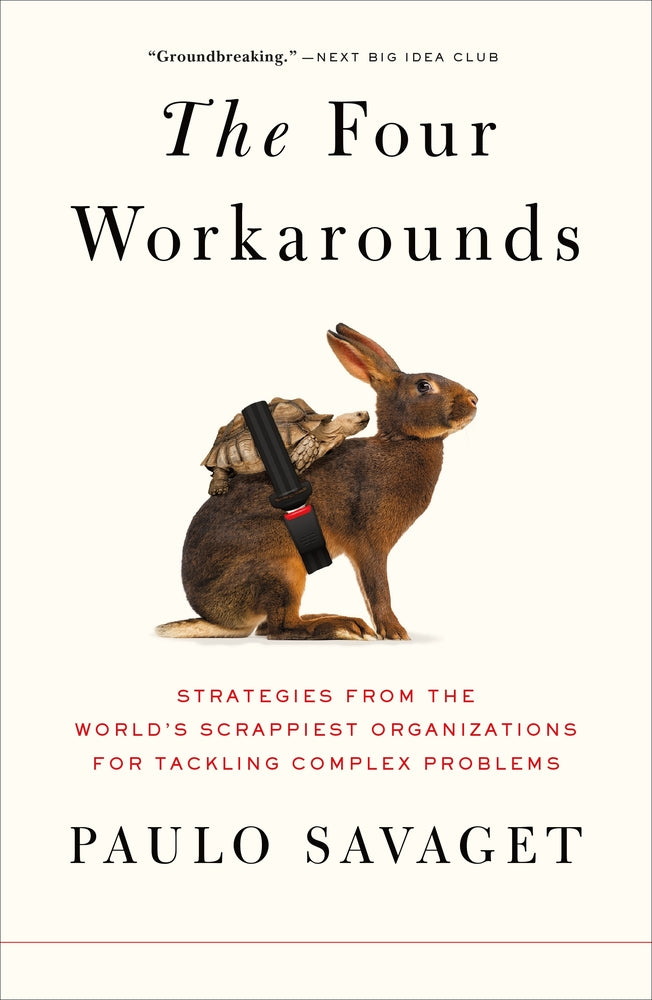Book cover for The Four Workarounds: Strategies from the World's Scrappiest Organizations for Tackling Complex Problems