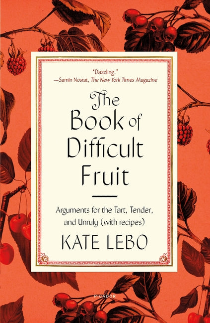Book cover for The Book of Difficult Fruit: Arguments for the Tart, Tender, and Unruly (with Recipes)