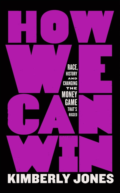 Book cover for How We Can Win: Race, History and Changing the Money Game That's Rigged