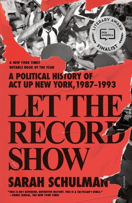 Book cover for Let the Record Show: A Political History of ACT Up New York, 1987-1993