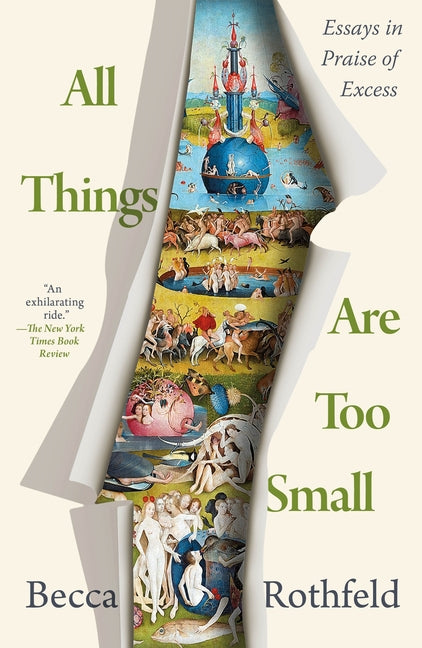 Book cover for All Things Are Too Small: Essays in Praise of Excess
