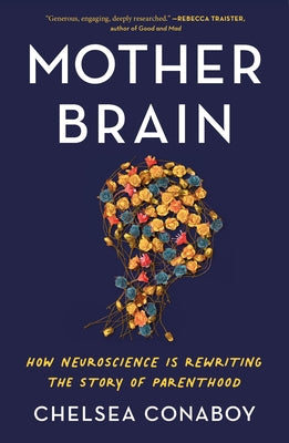 Book cover for Mother Brain: How Neuroscience Is Rewriting the Story of Parenthood