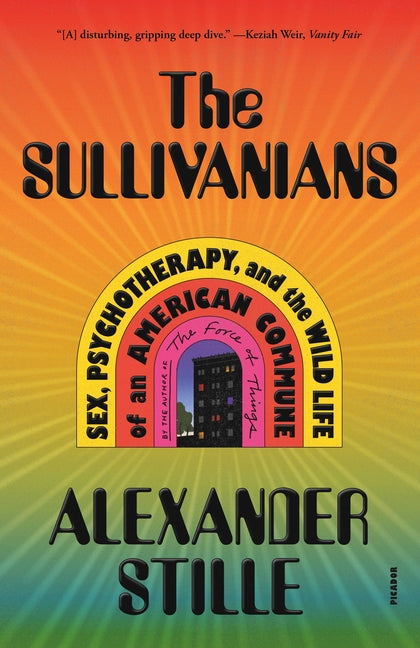 Book cover for The Sullivanians: Sex, Psychotherapy, and the Wild Life of an American Commune