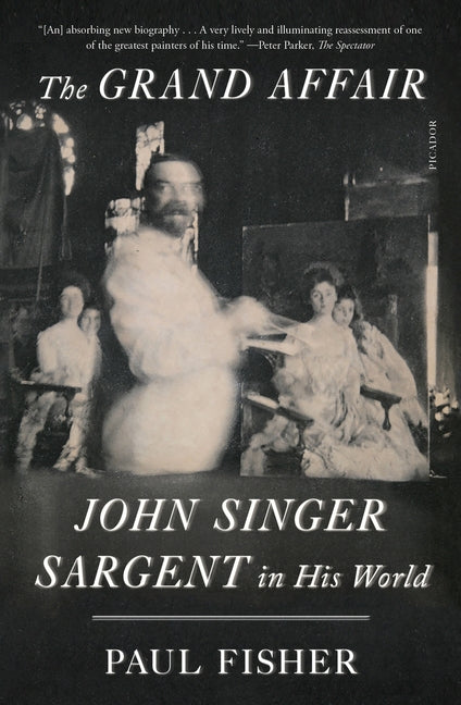 Book cover for The Grand Affair: John Singer Sargent in His World