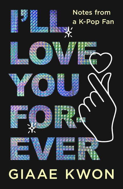 Book cover for I'll Love You Forever: Notes from a K-Pop Fan