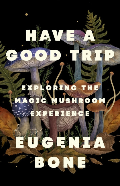 Book cover for Have a Good Trip: Exploring the Magic Mushroom Experience