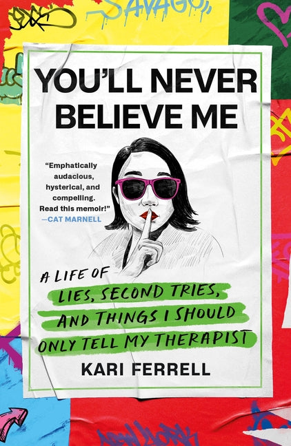 Book cover for You'll Never Believe Me: A Life of Lies, Second Tries, and Things I Should Only Tell My Therapist