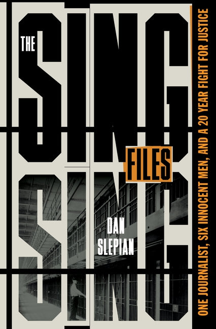 Book cover for Sing Sing Files: One Journalist, Six Innocent Men, and a Twenty-Year Fight for Justice