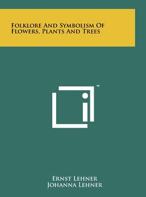 Book cover for Folklore And Symbolism Of Flowers, Plants And Trees