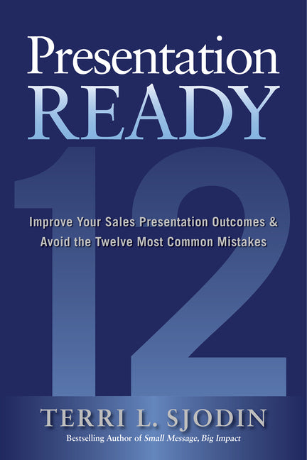 Book cover for Presentation Ready: Improve Your Sales Presentation Outcomes and Avoid the Twelve Most Common Mistakes