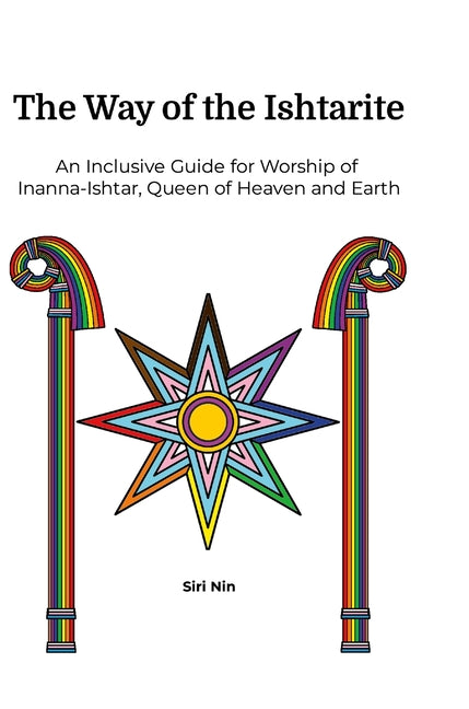 Book cover for Way of the Ishtarite: An Inclusive Guide for Worship of Inanna-Ishtar, Queen of Heaven and Earth