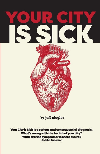 Book cover for Your City is Sick: How we can improve the economic, social, mental and physical health of millions by treating our cities like people.