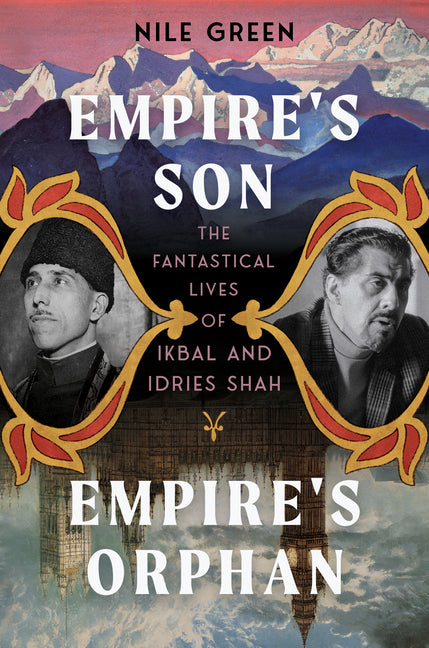 Book cover for Empire's Son, Empire's Orphan: The Fantastical Lives of Ikbal and Idries Shah