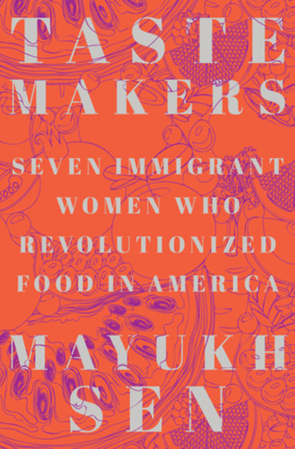 Book cover for Taste Makers: Seven Immigrant Women Who Revolutionized Food in America