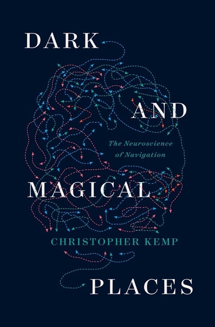 Book cover for Dark and Magical Places: The Neuroscience of Navigation