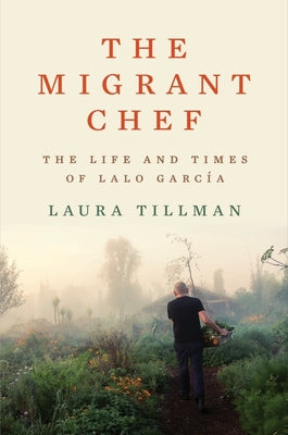 Book cover for The Migrant Chef: The Life and Times of Lalo García