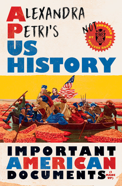 Book cover for Alexandra Petri's Us History: Important American Documents (I Made Up)