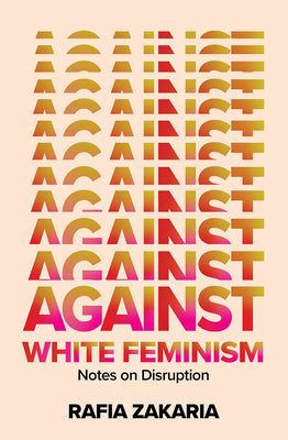Book cover for Against White Feminism: Notes on Disruption