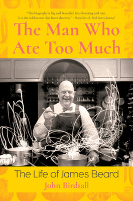 Book cover for The Man Who Ate Too Much: The Life of James Beard