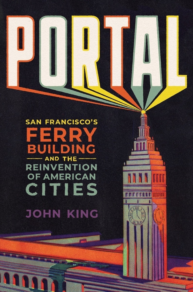 Book cover for Portal: San Francisco's Ferry Building and the Reinvention of American Cities