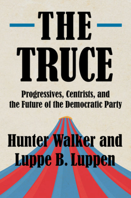 Book cover for The Truce: Progressives, Centrists, and the Future of the Democratic Party