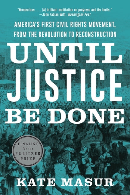 Book cover for Until Justice Be Done: America's First Civil Rights Movement, from the Revolution to Reconstruction