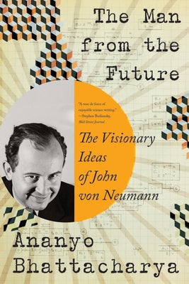 Book cover for The Man from the Future: The Visionary Ideas of John Von Neumann
