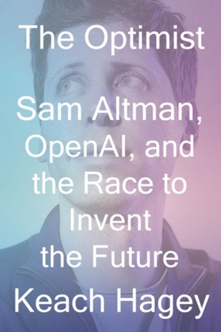 Book cover for Optimist: Sam Altman, Openai, and the Race to Invent the Future