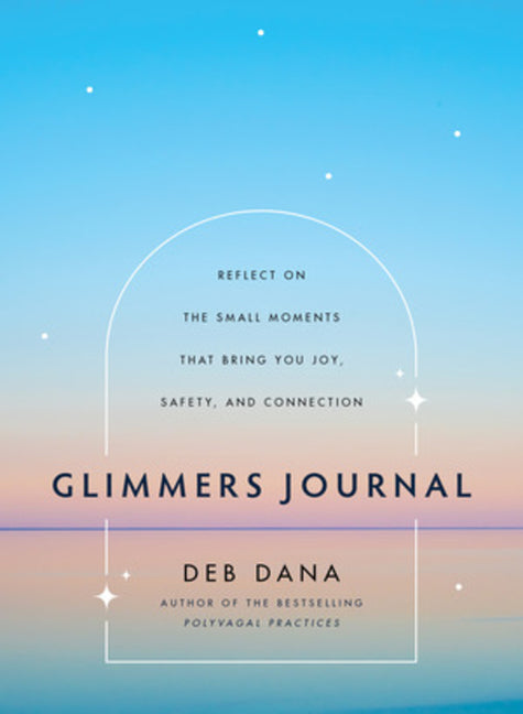 Book cover for Glimmers Journal: Reflect on the Small Moments That Bring You Joy, Safety, and Connection