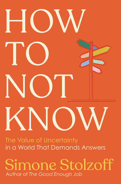 Book cover for How to Not Know: The Value of Uncertainty in a World That Demands Answers