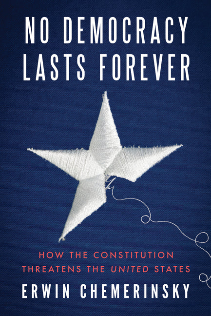Book cover for No Democracy Lasts Forever: How the Constitution Threatens the United States