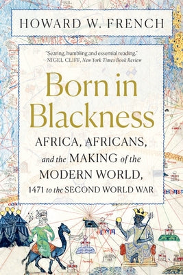 Book cover for Born in Blackness: Africa, Africans, and the Making of the Modern World, 1471 to the Second World War