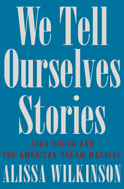 Book cover for We Tell Ourselves Stories: Joan Didion and the American Dream Machine