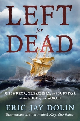 Book cover for Left for Dead: Shipwreck, Treachery, and Survival at the Edge of the World