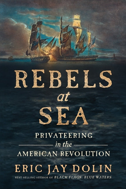 Book cover for Rebels at Sea: Privateering in the American Revolution