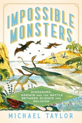 Book cover for Impossible Monsters: Dinosaurs, Darwin, and the Battle Between Science and Religion