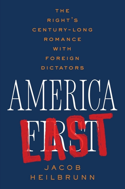 Book cover for America Last: The Right's Century-Long Romance with Foreign Dictators