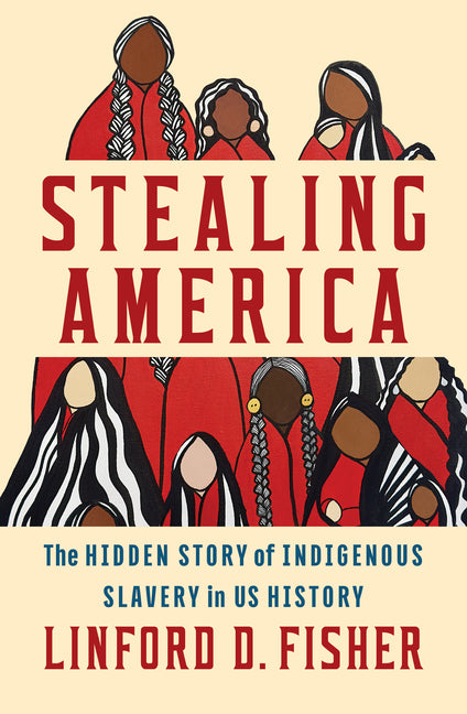 Book cover for Stealing America: The Hidden Story of Indigenous Slavery in U.S. History