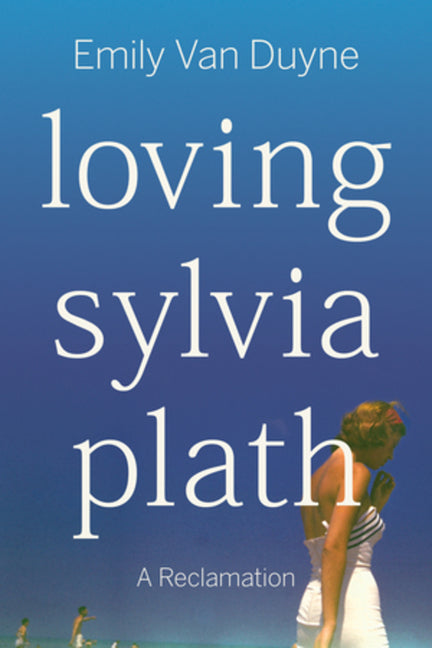 Book cover for Loving Sylvia Plath: A Reclamation