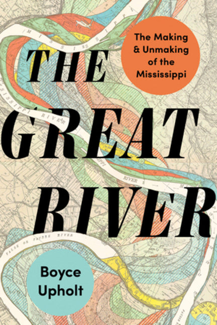 Book cover for Great River: The Making and Unmaking of the Mississippi