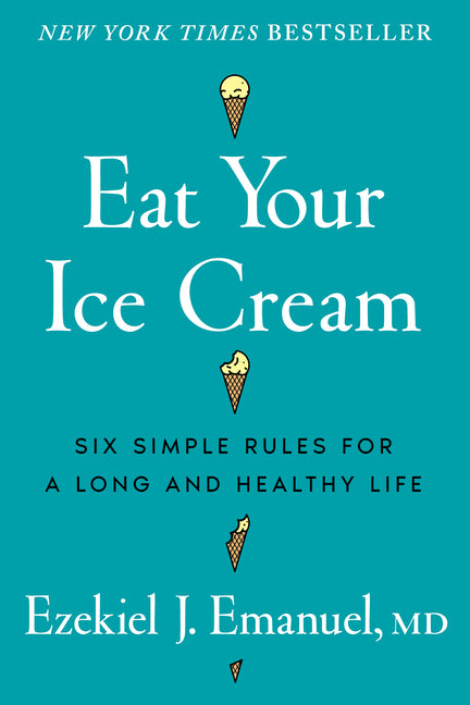 Book cover for Eat Your Ice Cream: Six Simple Rules for a Long and Healthy Life