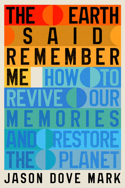 Book cover for Earth Said Remember Me: How to Revive Our Memories and Restore the Planet