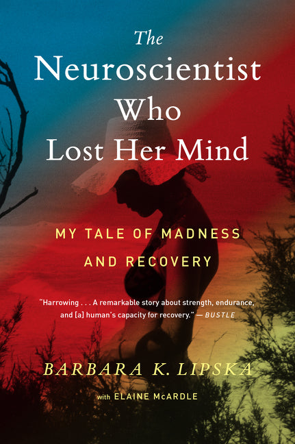 Book cover for Neuroscientist Who Lost Her Mind: My Tale of Madness and Recovery