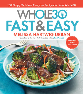 Book cover for The Whole30 Fast & Easy Cookbook: 150 Simply Delicious Everyday Recipes for Your Whole30