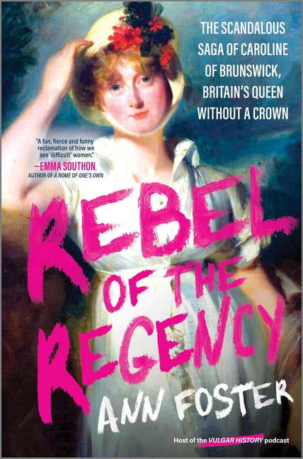 Book cover for Rebel of the Regency: The Scandalous Saga of Caroline of Brunswick, Britain's Queen Without a Crown (Original)