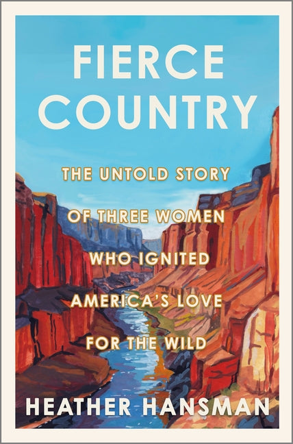 Book cover for Fierce Country: The Untold Story of Three Women Who Ignited America's Love for the Wild (Original)