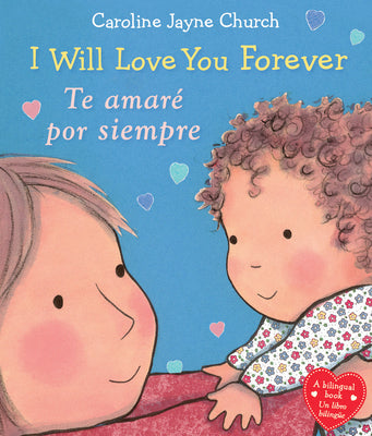 Book cover for I Will Love You Forever / Te Amaré Por Siempre (Bilingual)
